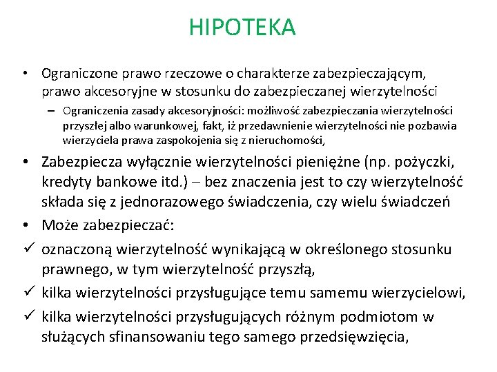 HIPOTEKA • Ograniczone prawo rzeczowe o charakterze zabezpieczającym, prawo akcesoryjne w stosunku do zabezpieczanej