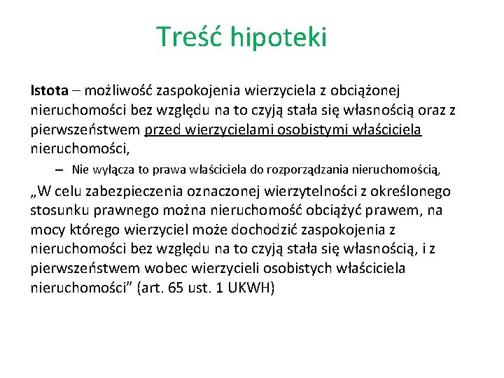 Treść hipoteki Istota – możliwość zaspokojenia wierzyciela z obciążonej nieruchomości bez względu na to