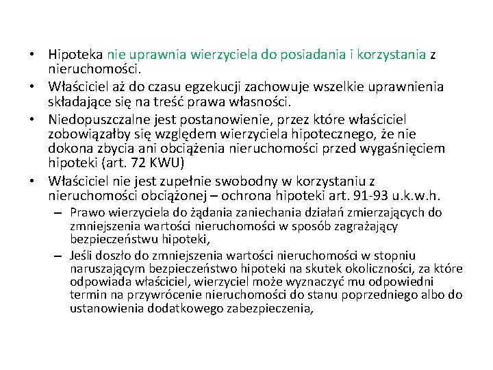  • Hipoteka nie uprawnia wierzyciela do posiadania i korzystania z nieruchomości. • Właściciel