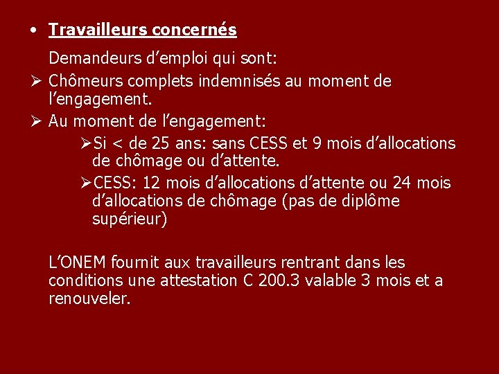  • Travailleurs concernés Demandeurs d’emploi qui sont: Ø Chômeurs complets indemnisés au moment
