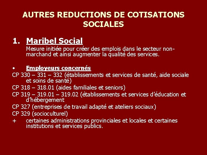 AUTRES REDUCTIONS DE COTISATIONS SOCIALES 1. Maribel Social Mesure initiée pour créer des emplois