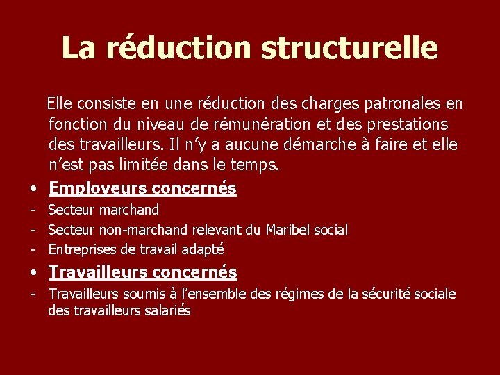 La réduction structurelle Elle consiste en une réduction des charges patronales en fonction du