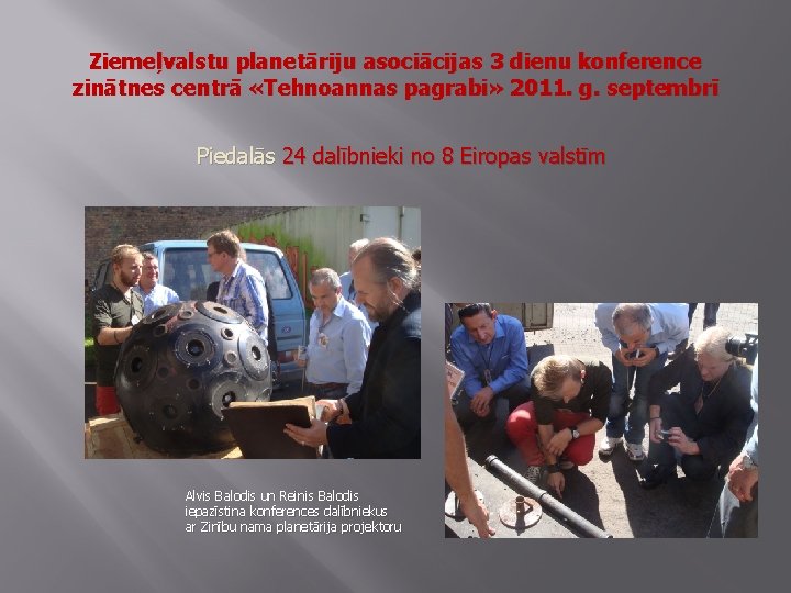 Ziemeļvalstu planetāriju asociācijas 3 dienu konference zinātnes centrā «Tehnoannas pagrabi» 2011. g. septembrī Piedalās