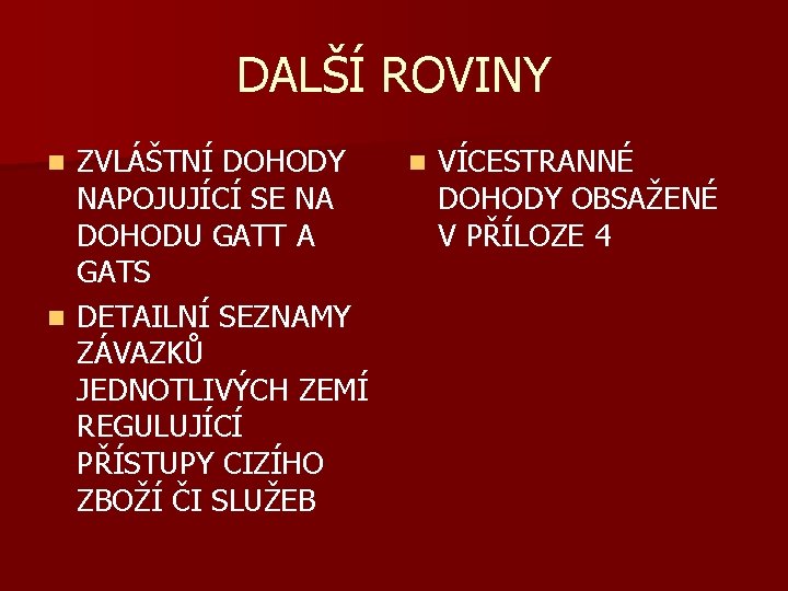 DALŠÍ ROVINY ZVLÁŠTNÍ DOHODY NAPOJUJÍCÍ SE NA DOHODU GATT A GATS n DETAILNÍ SEZNAMY