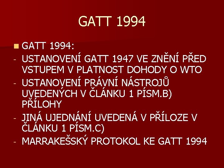 GATT 1994 n GATT - - 1994: USTANOVENÍ GATT 1947 VE ZNĚNÍ PŘED VSTUPEM