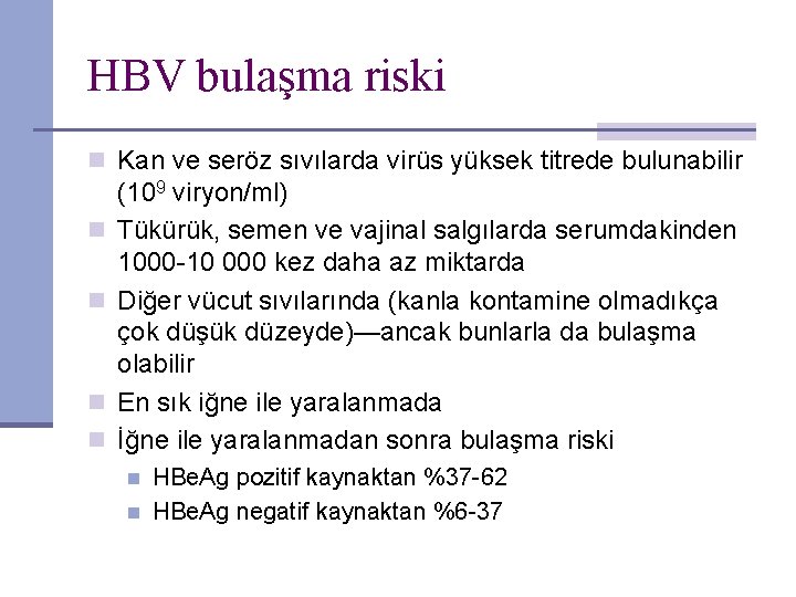 HBV bulaşma riski n Kan ve seröz sıvılarda virüs yüksek titrede bulunabilir n n