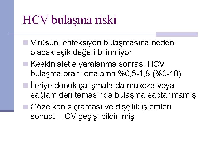 HCV bulaşma riski n Virüsün, enfeksiyon bulaşmasına neden olacak eşik değeri bilinmiyor n Keskin