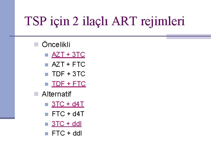 TSP için 2 ilaçlı ART rejimleri n Öncelikli n AZT + 3 TC n