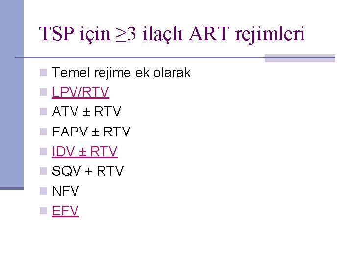 TSP için ≥ 3 ilaçlı ART rejimleri n Temel rejime ek olarak n LPV/RTV