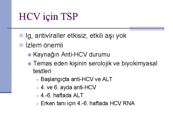 HCV için TSP n Ig, antiviraller etkisiz, etkili aşı yok n İzlem önemli n