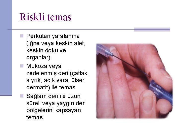 Riskli temas n Perkütan yaralanma (iğne veya keskin alet, keskin doku ve organlar) n