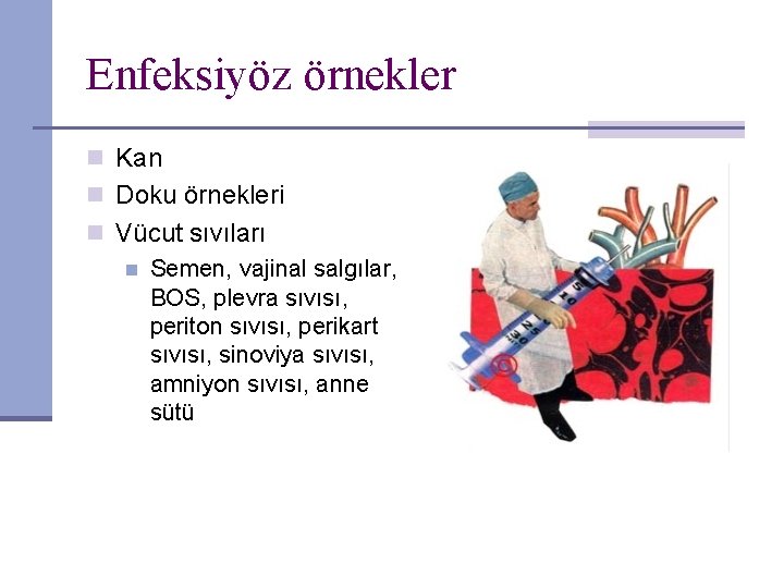 Enfeksiyöz örnekler n Kan n Doku örnekleri n Vücut sıvıları n Semen, vajinal salgılar,