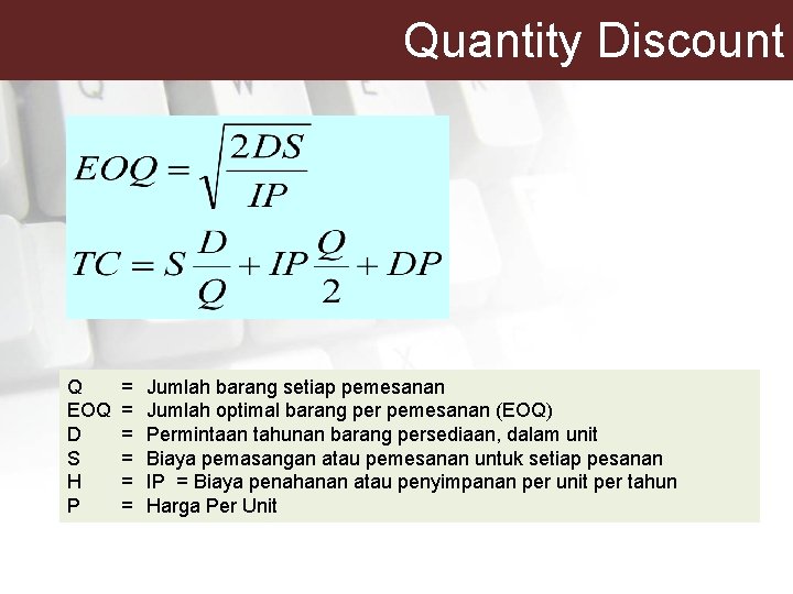 Quantity Discount Q EOQ D S H P = = = Jumlah barang setiap