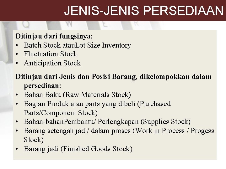 JENIS-JENIS PERSEDIAAN Ditinjau dari fungsinya: • Batch Stock atau. Lot Size Inventory • Fluctuation