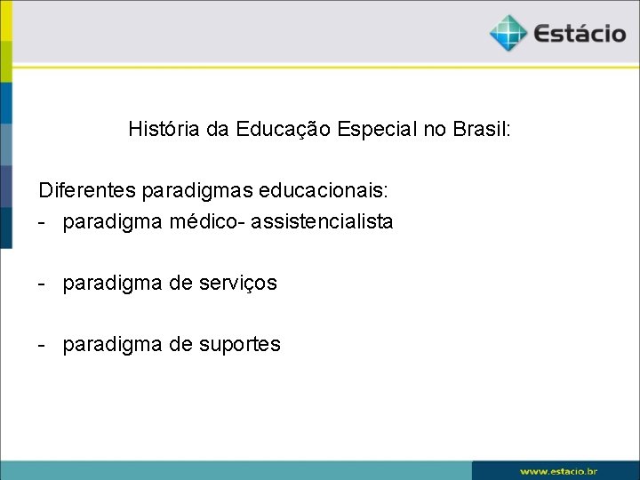 História da Educação Especial no Brasil: Diferentes paradigmas educacionais: - paradigma médico- assistencialista -