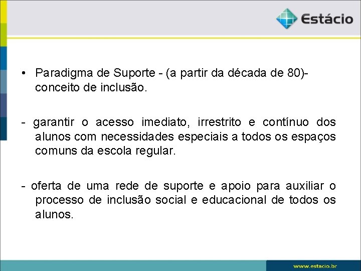  • Paradigma de Suporte - (a partir da década de 80)conceito de inclusão.