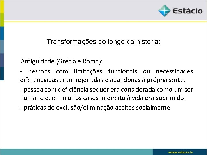 Transformações ao longo da história: Antiguidade (Grécia e Roma): - pessoas com limitações funcionais