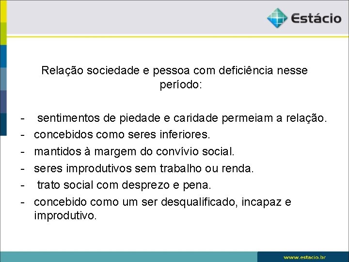 Relação sociedade e pessoa com deficiência nesse período: - sentimentos de piedade e caridade