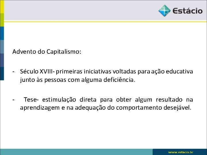 Advento do Capitalismo: - Século XVIII- primeiras iniciativas voltadas para ação educativa junto às