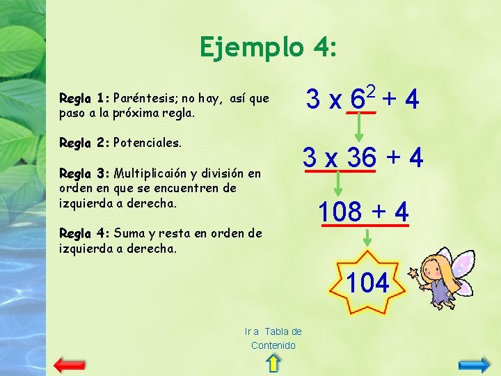 Ejemplo 4: 2 3 x 6 +4 Regla 1: Paréntesis; no hay, así que