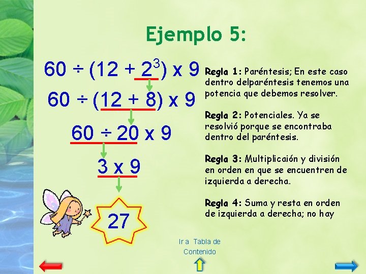 Ejemplo 5: 3 1: Paréntesis; En este caso 60 ÷ (12 + 2 )