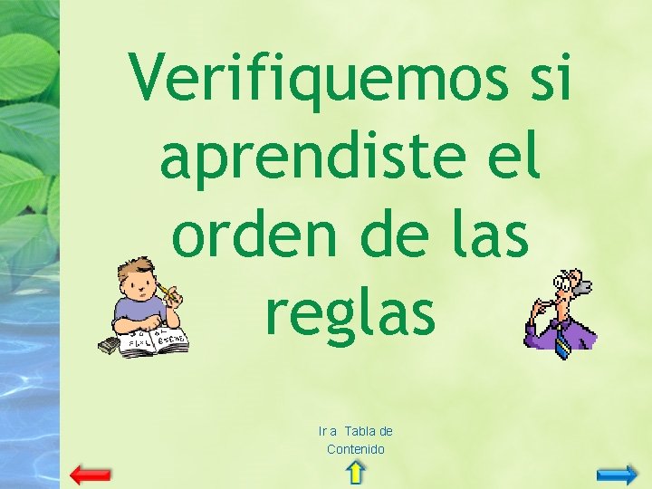 Verifiquemos si aprendiste el orden de las reglas Ir a Tabla de Contenido 