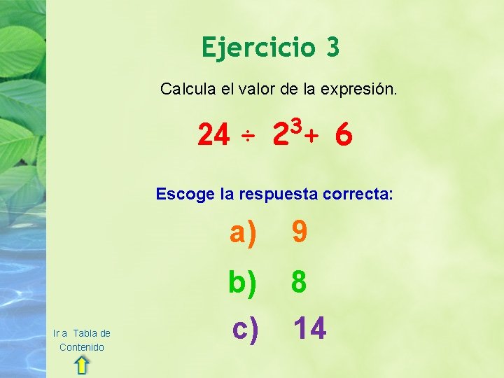 Ejercicio 3 Calcula el valor de la expresión. 3 24 ÷ 2 + 6