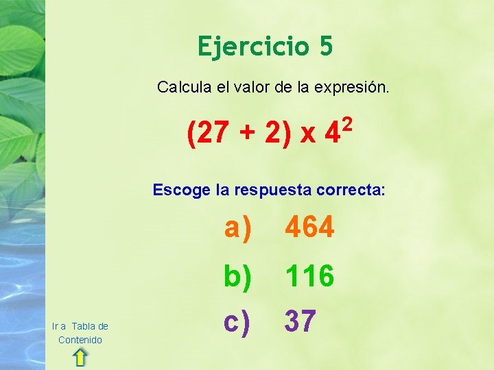 Ejercicio 5 Calcula el valor de la expresión. (27 + 2) x 4 2