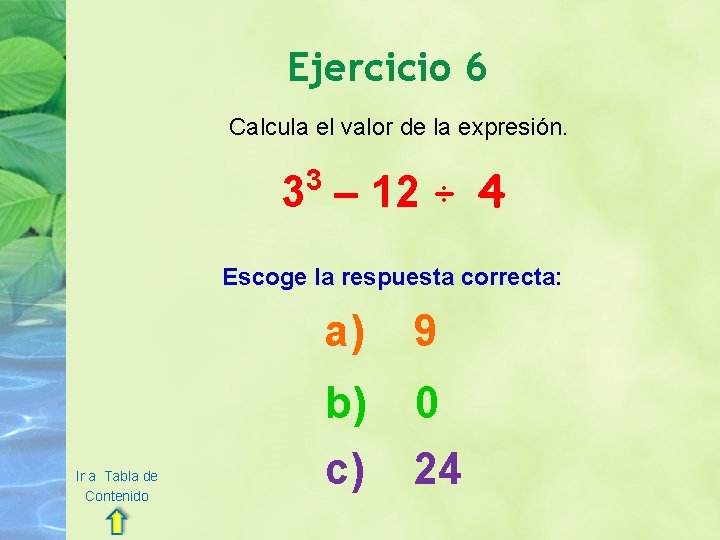 Ejercicio 6 Calcula el valor de la expresión. 3 – 12 ÷ 4 3