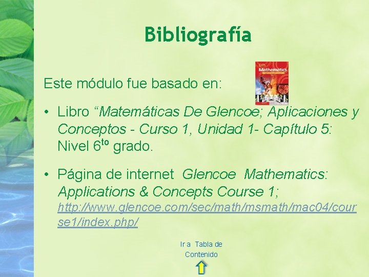 Bibliografía Este módulo fue basado en: • Libro “Matemáticas De Glencoe; Aplicaciones y Conceptos
