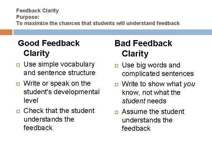 Feedback Clarity Purpose: To maximize the chances that students will understand feedback Good Feedback