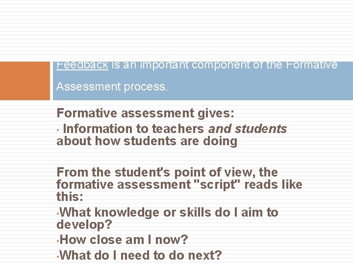 Feedback is an important component of the Formative Assessment process. Formative assessment gives: •