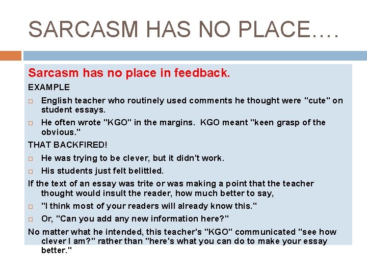 SARCASM HAS NO PLACE…. Sarcasm has no place in feedback. EXAMPLE English teacher who