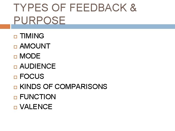 TYPES OF FEEDBACK & PURPOSE TIMING AMOUNT MODE AUDIENCE FOCUS KINDS OF COMPARISONS FUNCTION