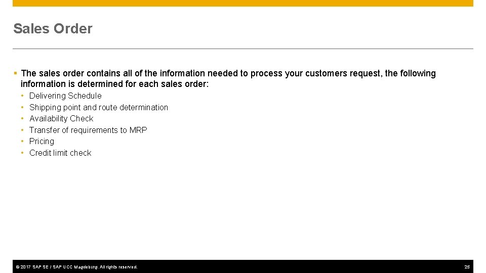 Sales Order § The sales order contains all of the information needed to process