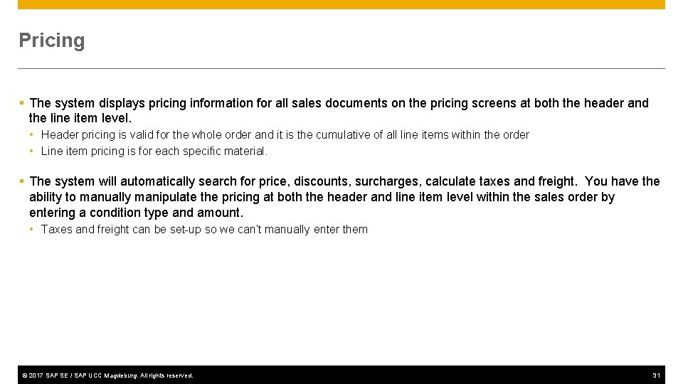 Pricing § The system displays pricing information for all sales documents on the pricing