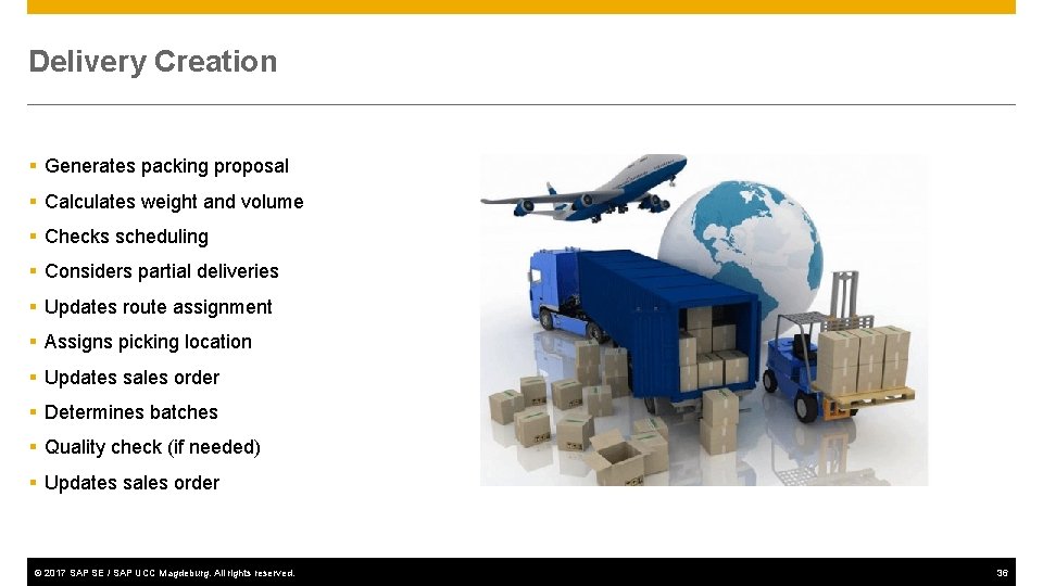 Delivery Creation § Generates packing proposal § Calculates weight and volume § Checks scheduling