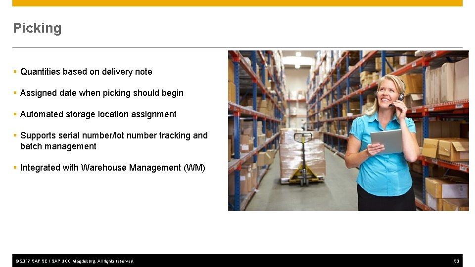 Picking § Quantities based on delivery note § Assigned date when picking should begin
