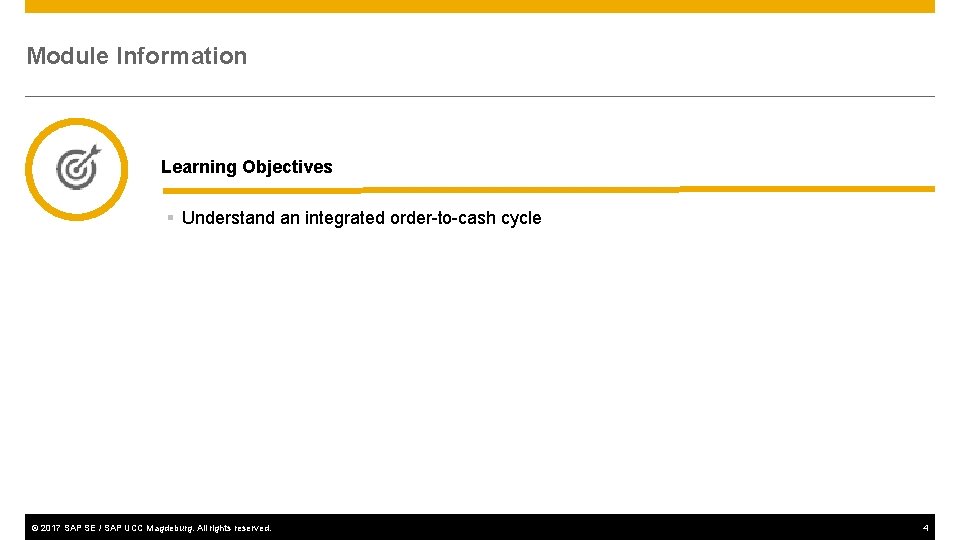 Module Information Learning Objectives § Understand an integrated order-to-cash cycle © 2017 SAP SE