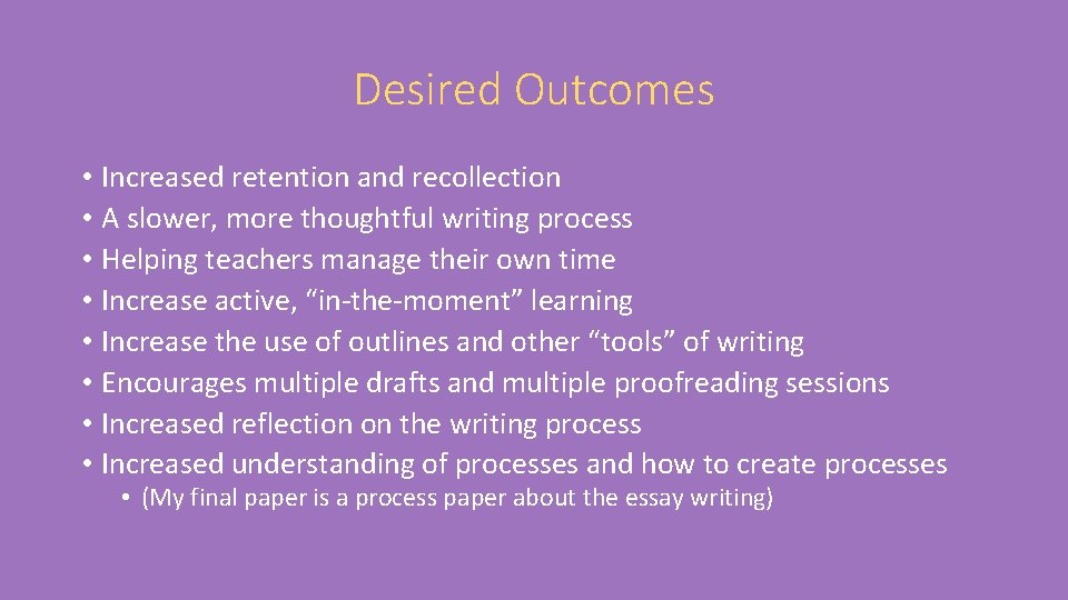 Desired Outcomes • Increased retention and recollection • A slower, more thoughtful writing process