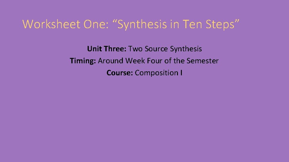 Worksheet One: “Synthesis in Ten Steps” Unit Three: Two Source Synthesis Timing: Around Week