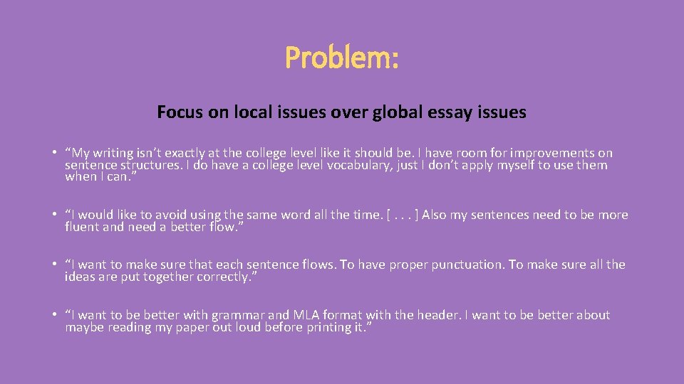 Problem: Focus on local issues over global essay issues • “My writing isn’t exactly