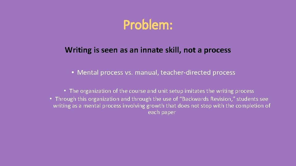 Problem: Writing is seen as an innate skill, not a process • Mental process