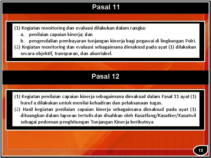 Pasal 11 (1) Kegiatan monitoring dan evaluasi dilakukan dalam rangka: a. penilaian capaian kinerja;