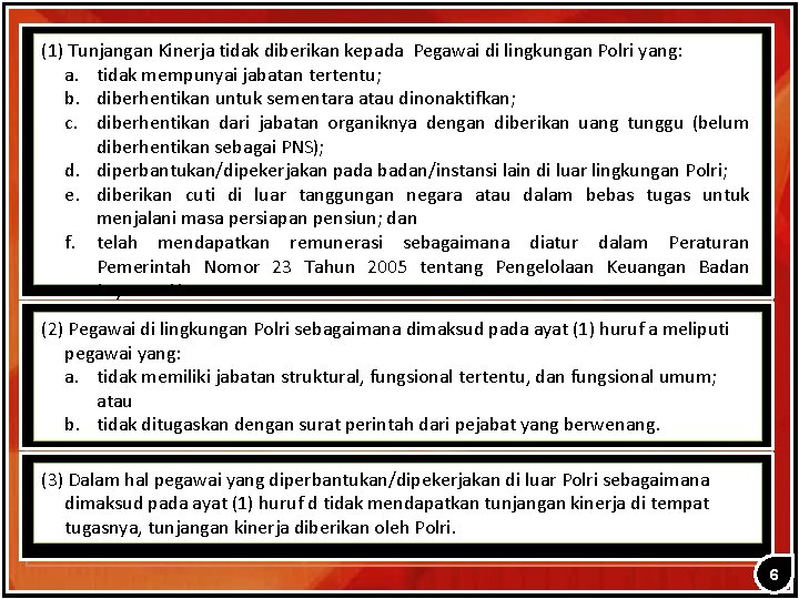 (1) Tunjangan Kinerja tidak diberikan kepada Pegawai di lingkungan Polri yang: a. tidak mempunyai