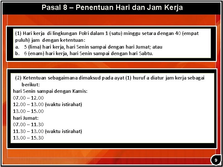 Pasal 8 – Penentuan Hari dan Jam Kerja (1) Hari kerja di lingkungan Polri