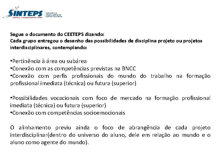 Segue o documento do CEETEPS dizendo: Cada grupo entregou o desenho das possibilidades de