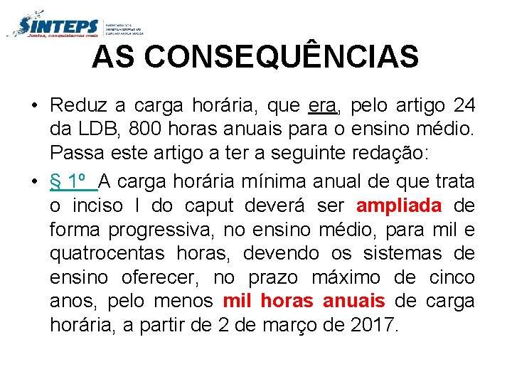 AS CONSEQUÊNCIAS • Reduz a carga horária, que era, pelo artigo 24 da LDB,