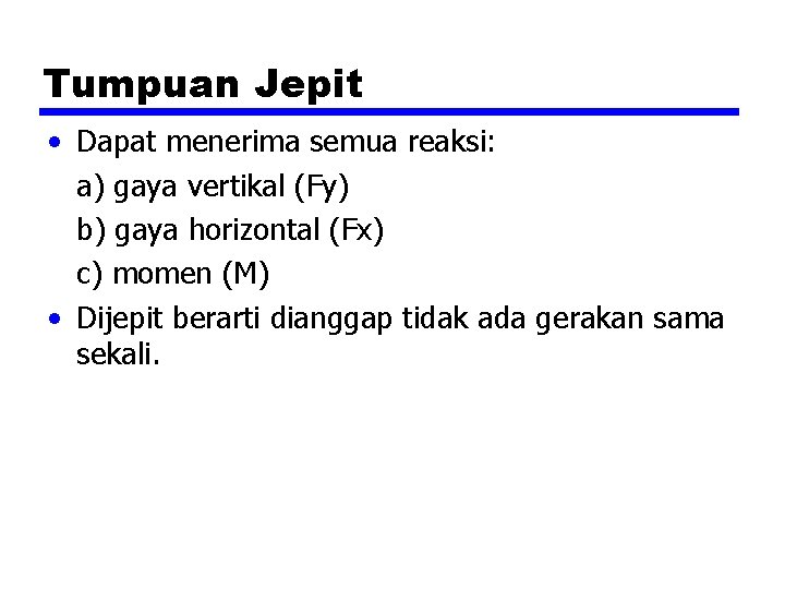 Tumpuan Jepit • Dapat menerima semua reaksi: a) gaya vertikal (Fy) b) gaya horizontal