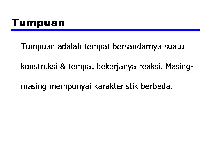 Tumpuan adalah tempat bersandarnya suatu konstruksi & tempat bekerjanya reaksi. Masingmasing mempunyai karakteristik berbeda.